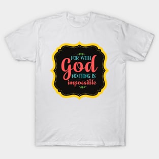 For With God Nothing Is Impossible T-Shirt